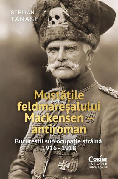 Mustățile feldmareșalului Mackensen – antiroman - Paperback brosat - Stelian Tănase - Corint