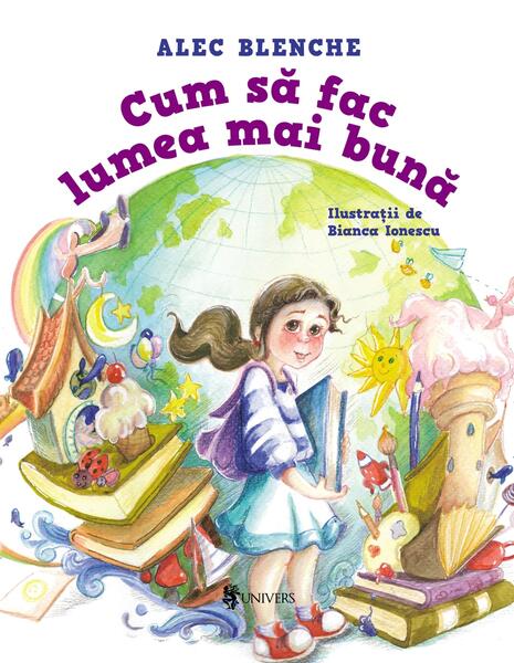 Cum să fac lumea mai bună - Alec Blenche - Univers