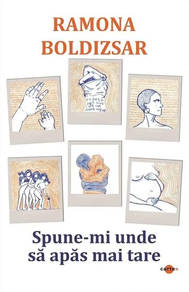 Spune-mi unde să apăs mai tare - Ramona Boldizsar - Cartex