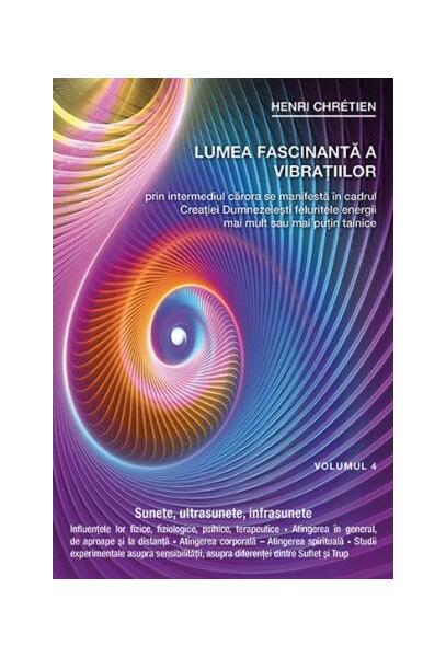 Lumea fascinantă a vibrațiilor (Vol.4) - Henri Chretien - Ganesha