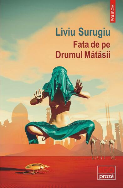 Fata de pe Drumul Mătăsii - Liviu Surugiu - Polirom