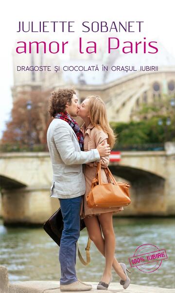 Amor la Paris. Dragoste şi ciocolată în oraşul iubirii - Juliette Sobanet - Corint