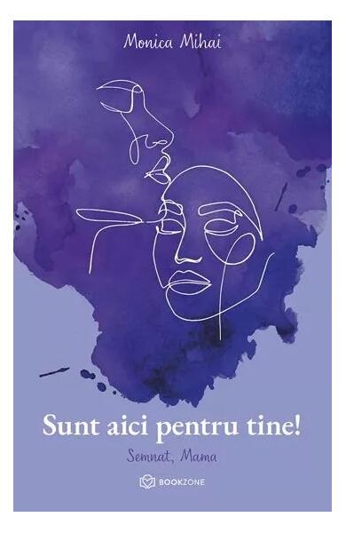 Sunt aici pentru tine! - Monica Mihai - Bookzone
