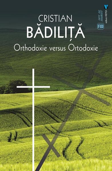 Orthodoxie versus ortodoxie - Cristian Bădiliță - Vremea