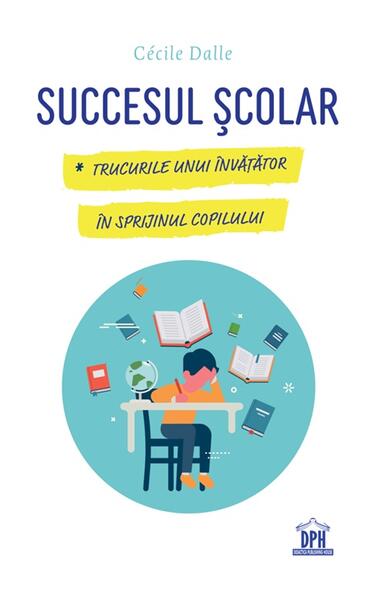 Succesul școlar - Cécile Dalle - Didactica Publishing House
