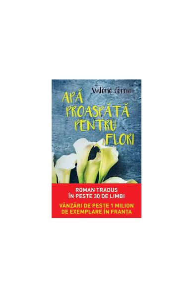 Apă proaspătă pentru flori - Valérie Perrin - Litera