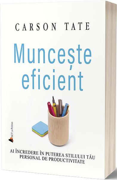 Munceşte eficient - Carson Tate - Act și Politon