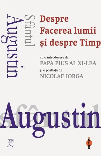 Sfântul Augustin. Despre Facerea lumii și despre Timp - Sfântul Augustin - Cartex