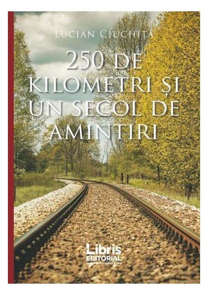 250 de kilometri și un secol de amintiri - Lucian Ciuchiță