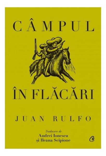 Câmpul în flăcări - Juan Rulfo - Curtea Veche