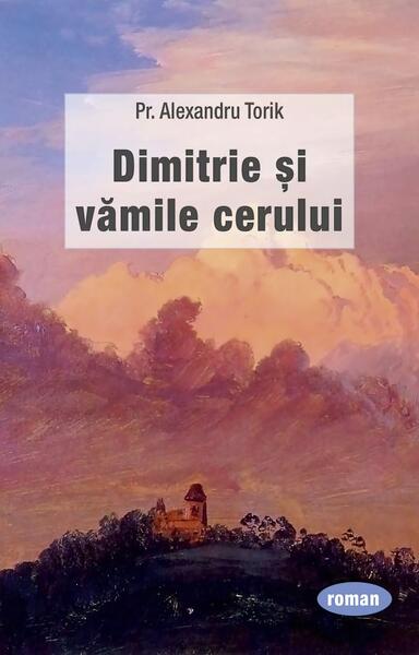 Dimitrie și vămile cerului - Pr. Alexandru Torik - Sophia