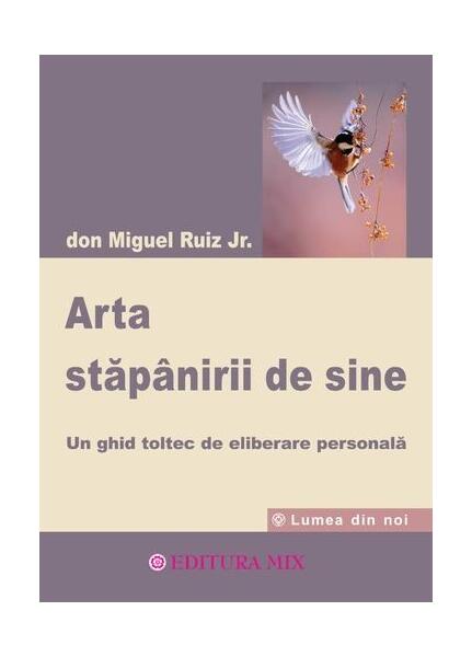 Arta stăpânirii de sine - Don Miguel Ruiz Jr. - Mix