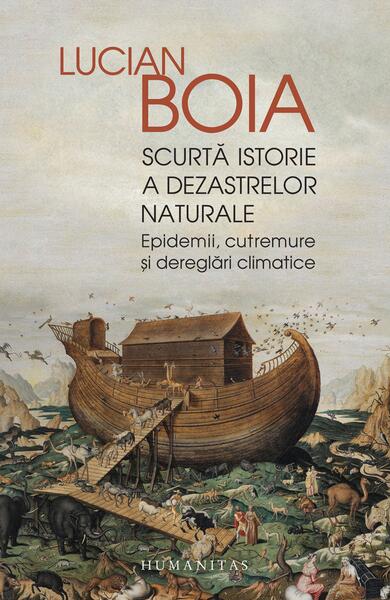 Scurtă istorie a dezastrelor naturale - Lucian Boia - Humanitas