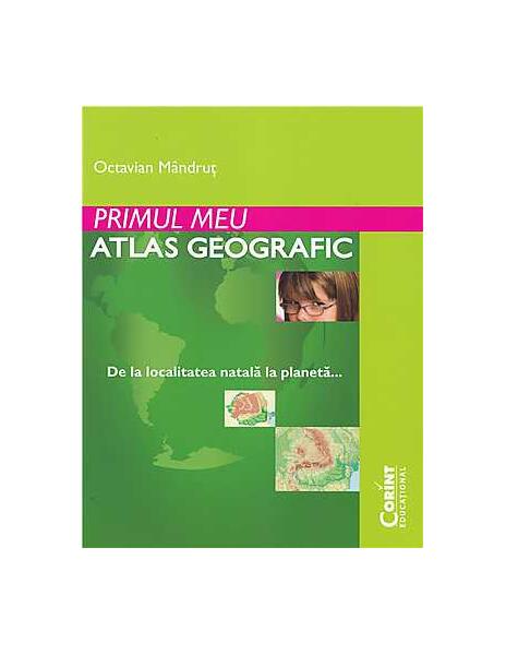 Primul meu atlas geografic - Octavian Mândruţ - Corint