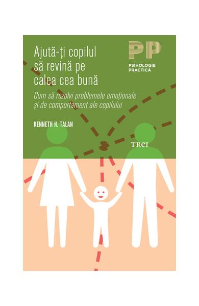 Ajută-ţi copilul să revină pe calea cea bună - Paperback - Kenneth H. Talan - Trei