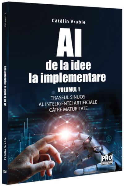 AI - de la idee la implementare (Vol. 1) - Pro Universitaria