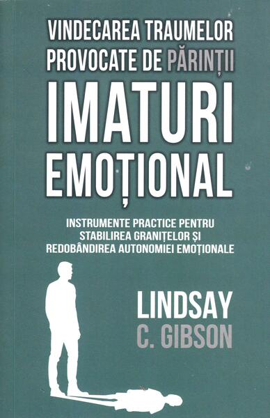 Vindecarea traumelor provocate de părinții imaturi emoțional - Lindsay C. Gibson - Herald