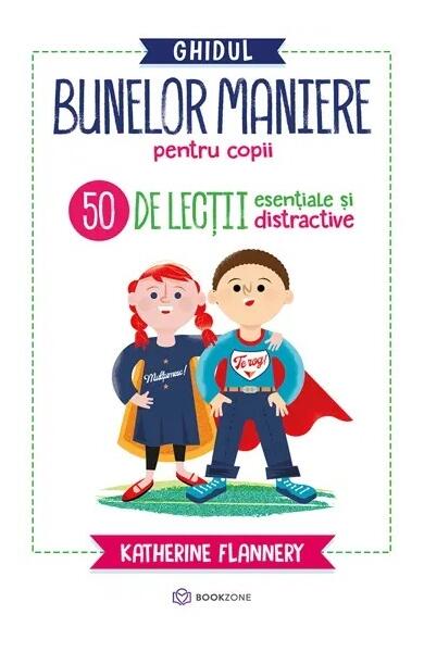 Ghidul bunelor maniere pentru copii - Katherine Flannery - Bookzone
