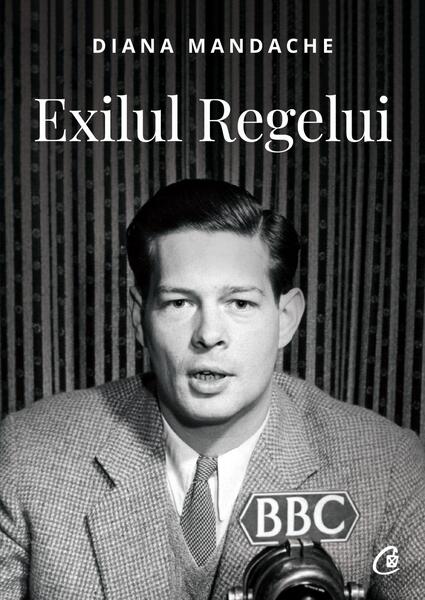 Exilul regelui - Diana Mandache - Curtea Veche