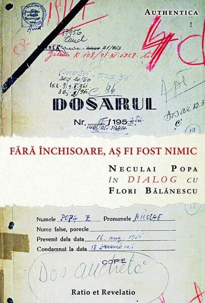 Fără închisoare, aș fi fost nimic. Neculai Popa în dialog cu Flori Bălănescu - Paperback brosat - Flori Bălănescu - Ratio et Revelatio