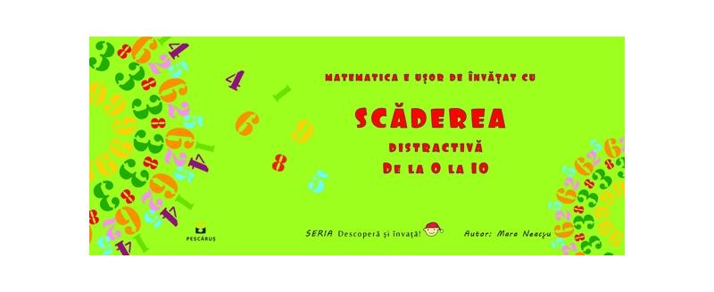 Scăderea distractivă de la 0 la 10 - Mara Neacșu - Pescăruș