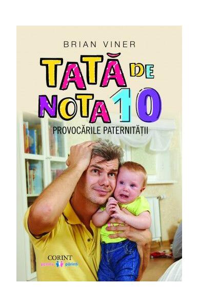 Tată de nota 10. Provocările paternității - Brian Viner - Corint