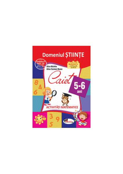 Domeniul științe. Caiet de activități matematice 5-6 ani - Alice Nichita, Alina Carmen Bozon - Aramis
