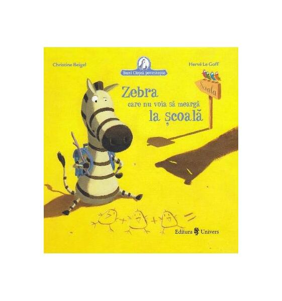 Zebra care nu voia să meargă la școală - Christine Beigel, Hervé Le Goff - Univers