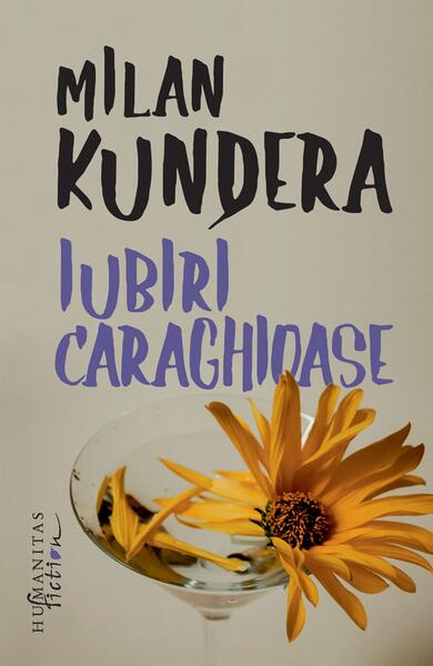 Iubiri caraghioase - Milan Kundera - Humanitas Fiction