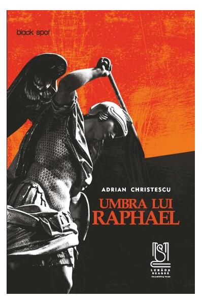Umbra lui Raphael - Adrian Christescu - Lebăda Neagră