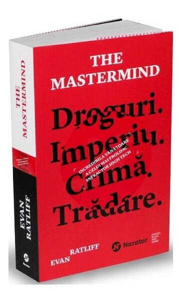 The Mastermind. Droguri. Imperiu. Crimă. Trădare. Incredibila vânătoare a celui mai prolific infractor high tech - Evan Ratliff - Publica
