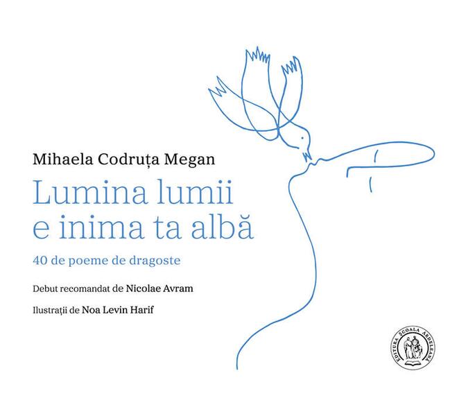 Lumina lumii e inima ta albă - Paperback brosat - Școala Ardeleană