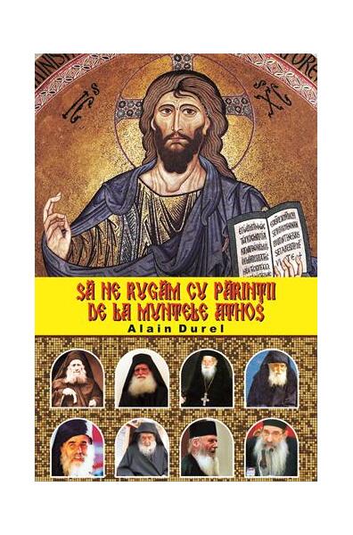 Să ne rugăm cu părinții de la Muntele Athos - Alain Durel - Meteor Press