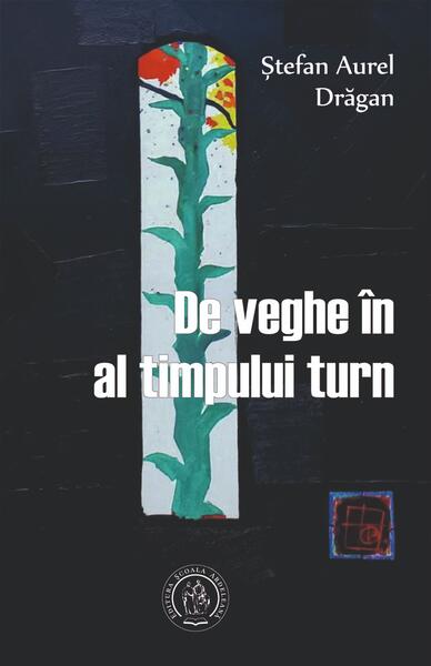 De veghe în al timpului turn - Ștefan Aurel Drăgan - Școala Ardeleană