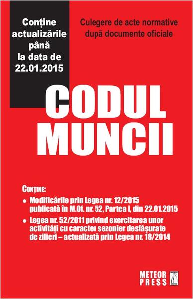 Codul muncii. Culegere de acte normative (actualizat 22.01.2015) - Meteor Press