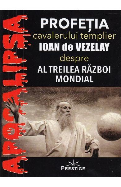 Profeția cavalerului templier Ioan de Vezelay despre al Treilea Război Mondial - Prestige