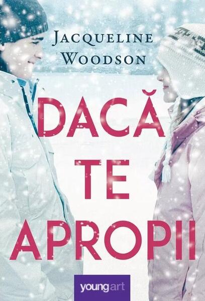 Dacă te apropii - Jacqueline Woodson - Young Art