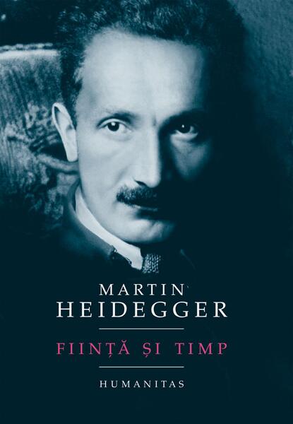 Fiinţă şi timp - Martin Heidegger - Humanitas