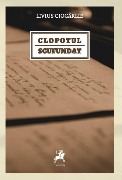 Clopotul scufundat - Livius Ciocârlie - Tracus Arte