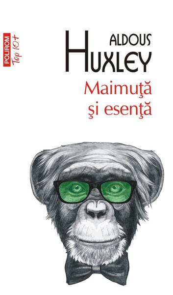 Maimuţă şi esenţă (Top 10+) - Aldous Huxley - Polirom