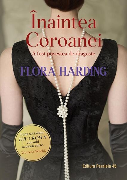 Înaintea Coroanei (A fost povestea de dragoste) - Flora Harding - Paralela 45