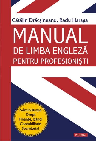 Manual de limba engleză pentru profesionişti - Cătălin Drăcşineanu, Radu Haraga - Polirom