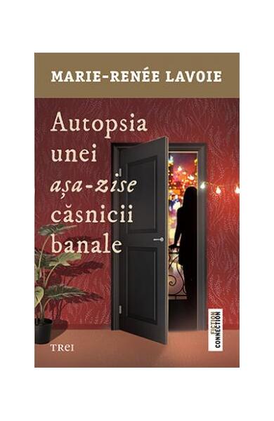 Autopsia unei așa-zise căsnicii banale - Marie-Renée Lavoie