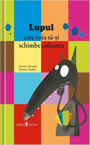 Lupul care voia să-și schimbe culoarea - Orianne Lallemand - Univers