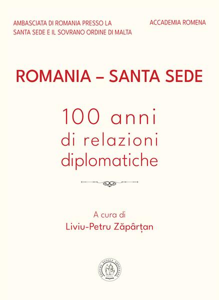 Romania – Santa Sede: 100 anni di relazioni diplomatiche - Liviu-Petru Zăpârțan - Școala Ardeleană