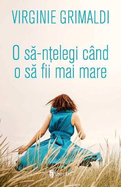 O să-nțelegi când o să fii mai mare - Virginie Grimaldi - Univers