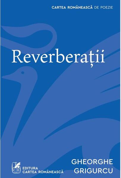 Reverberații - Gheorghe Grigurcu - Cartea Românească | Art