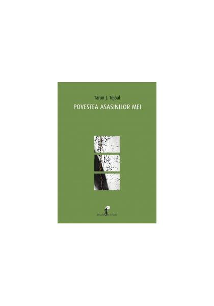 Povestea asasinilor mei - Tarun J. Tejpal - All