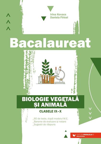 Bacalaureat. Biologie vegetală şi animală. Clasele IX-X - Ediția a II-a - Daniela Firicel, Irina Kovacs - Paralela 45 educațional