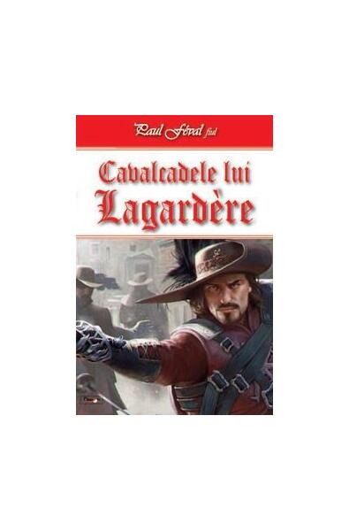 Cavalcadele lui Lagardere (Vol. 1) - Paul Féval Fiul - Dexon